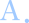 A: